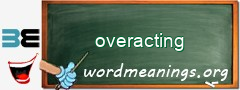 WordMeaning blackboard for overacting